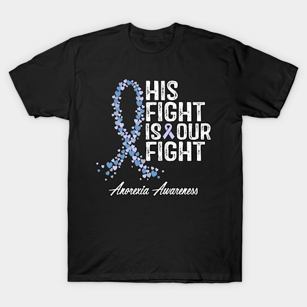 Anorexia Awareness His Fight Is Our Fight T-Shirt by RW